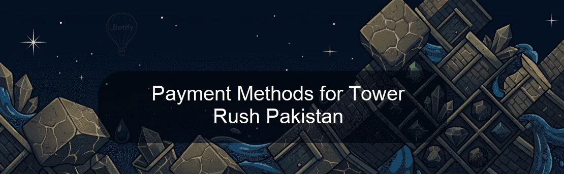 Payment Methods for Tower Rush Pakistan Payment Methods for Tower Rush Pakistan